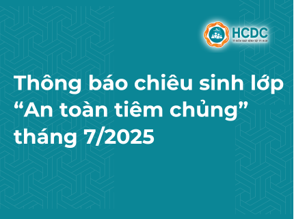 [HCDC: Chiêu sinh lớp cập nhật kiến thức y khoa liên tục “An toàn tiêm chủng” tháng 7/2025]