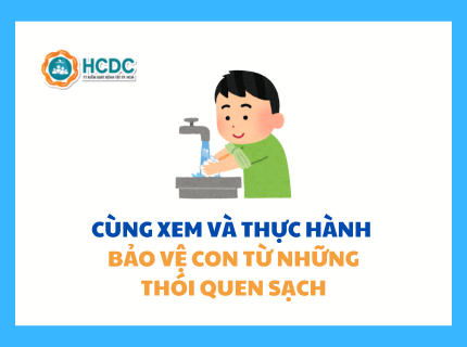 Cùng xem và thực hành - Bảo vệ con từ những thói quen sạch